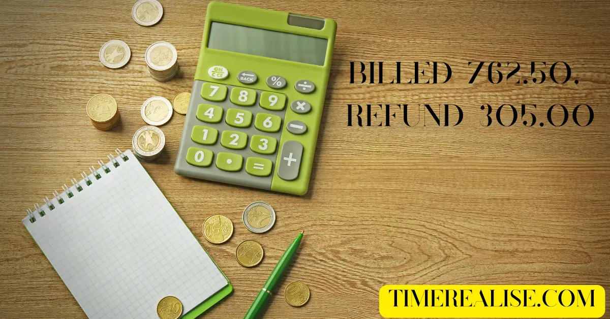 Billed 762.50, Refund 305.00: Unpacking the Common Billing Error